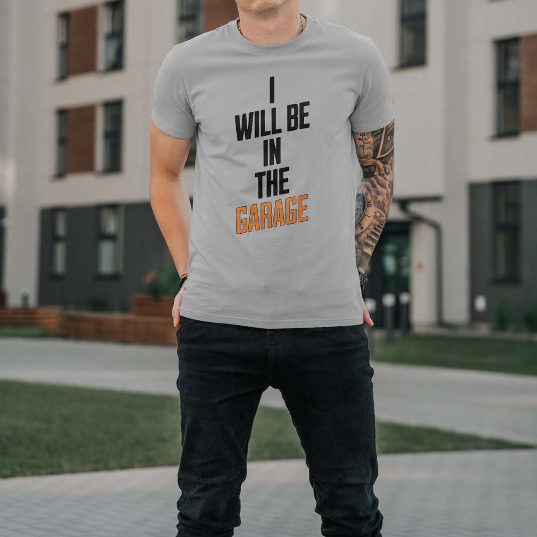 "I Will Be In The Garage" T-Shirt