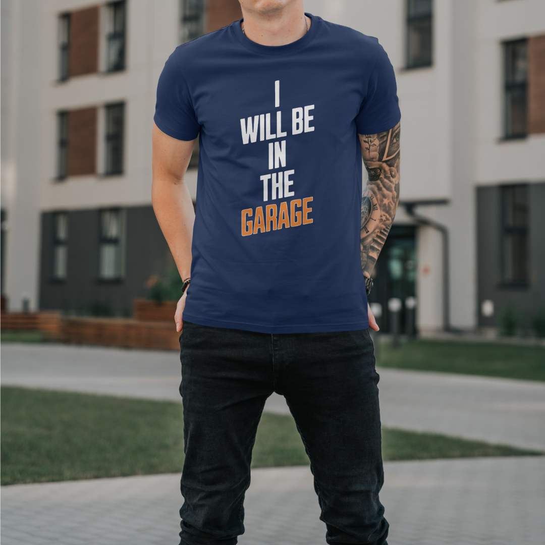 "I Will Be In The Garage" T-Shirt