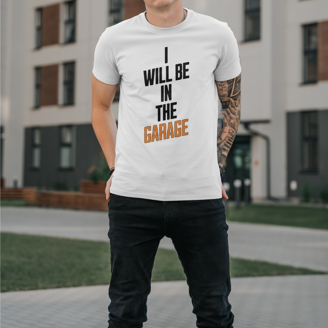 "I Will Be In The Garage" T-Shirt