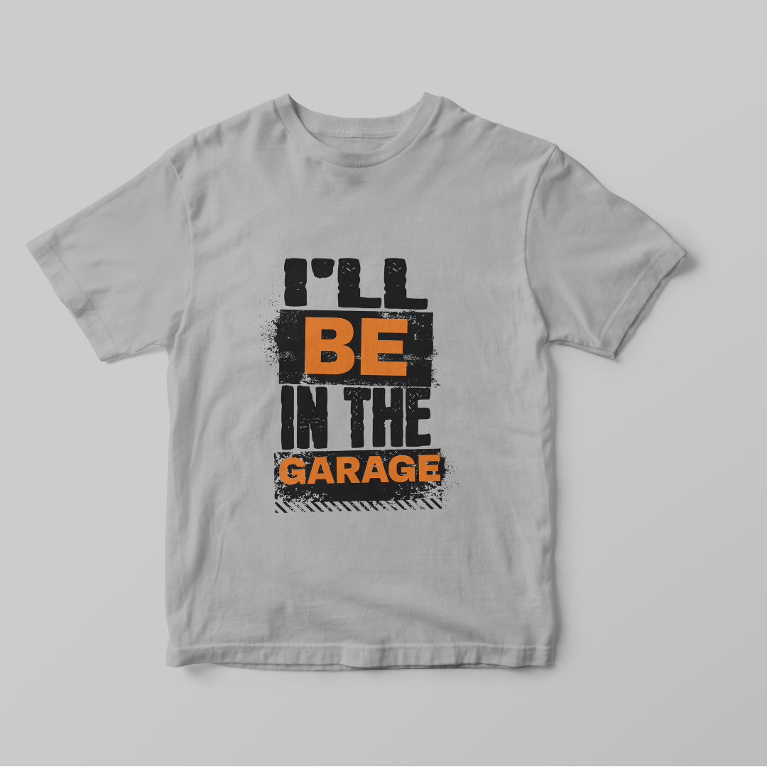 "I'll Be In The Garage" T-shirt