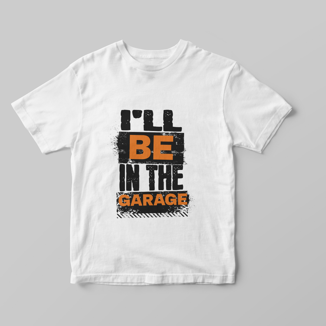 "I'll Be In The Garage" T-shirt