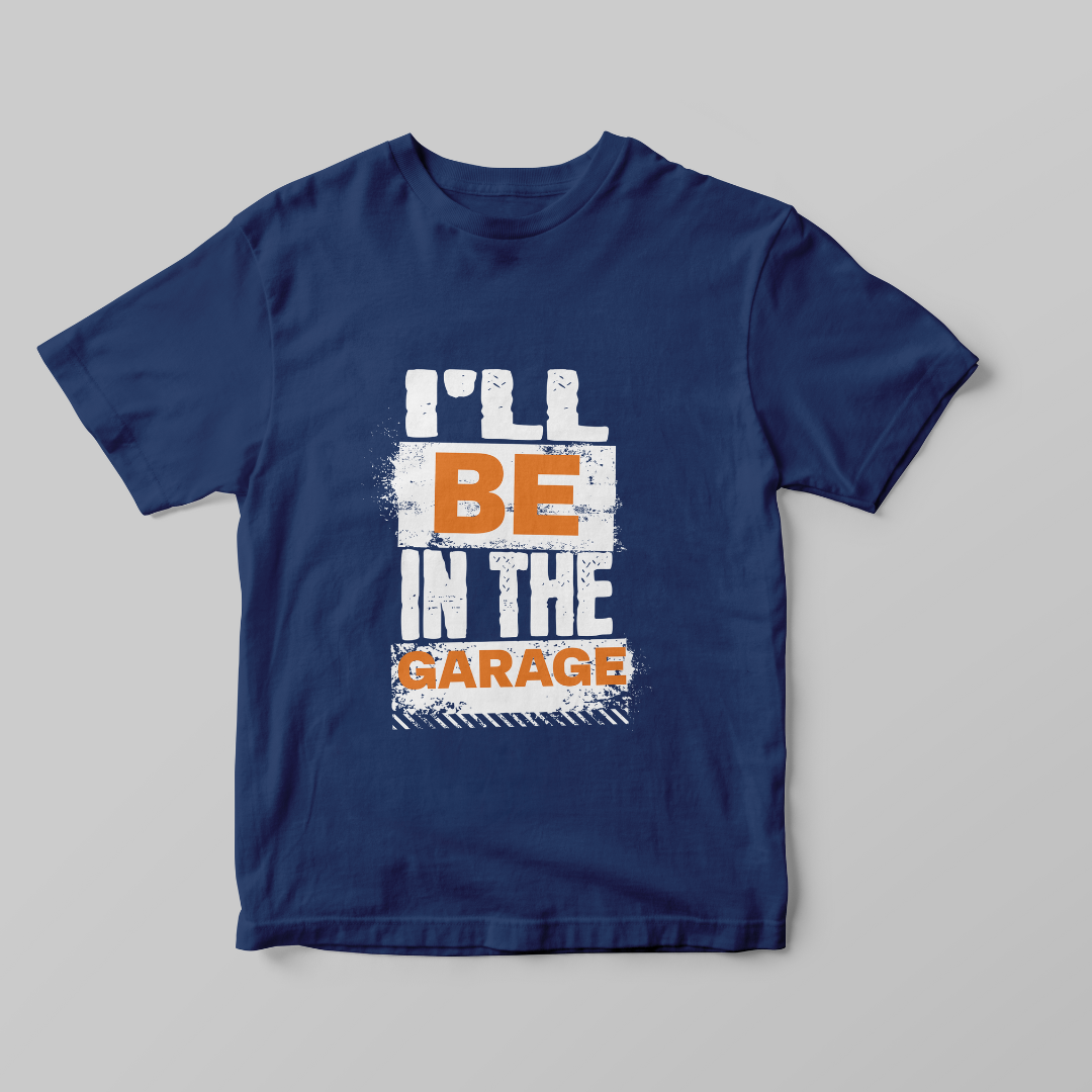 "I'll Be In The Garage" T-shirt