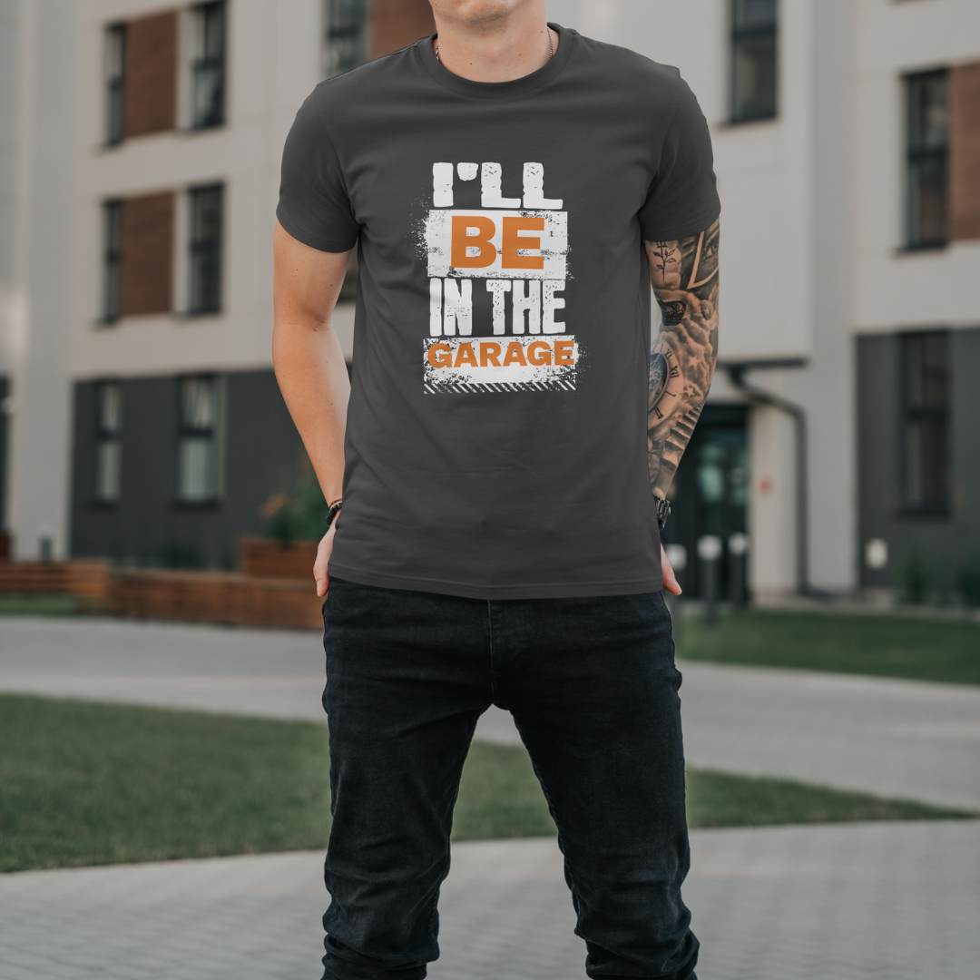 "I'll Be In The Garage" T-shirt